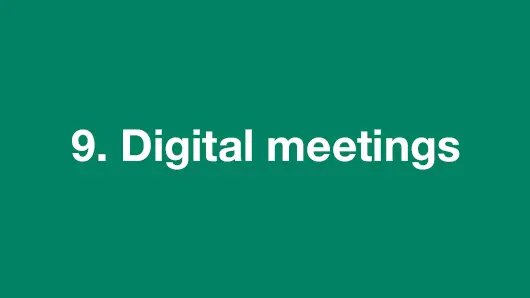 9. Digital meetings.