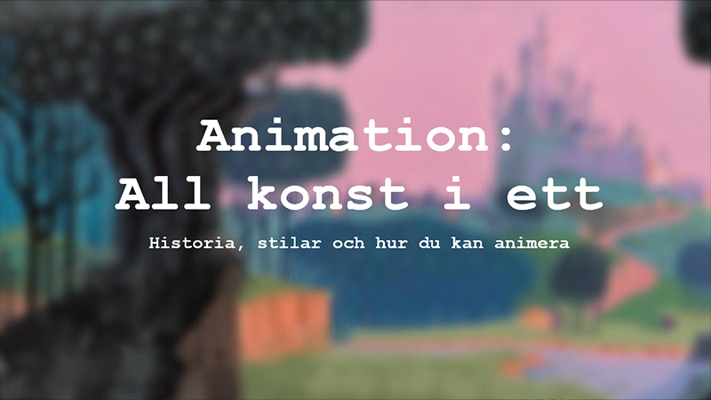 Målad bild med texten Animation: All konst i ett. Historia, stilar och hur du kan animera. 